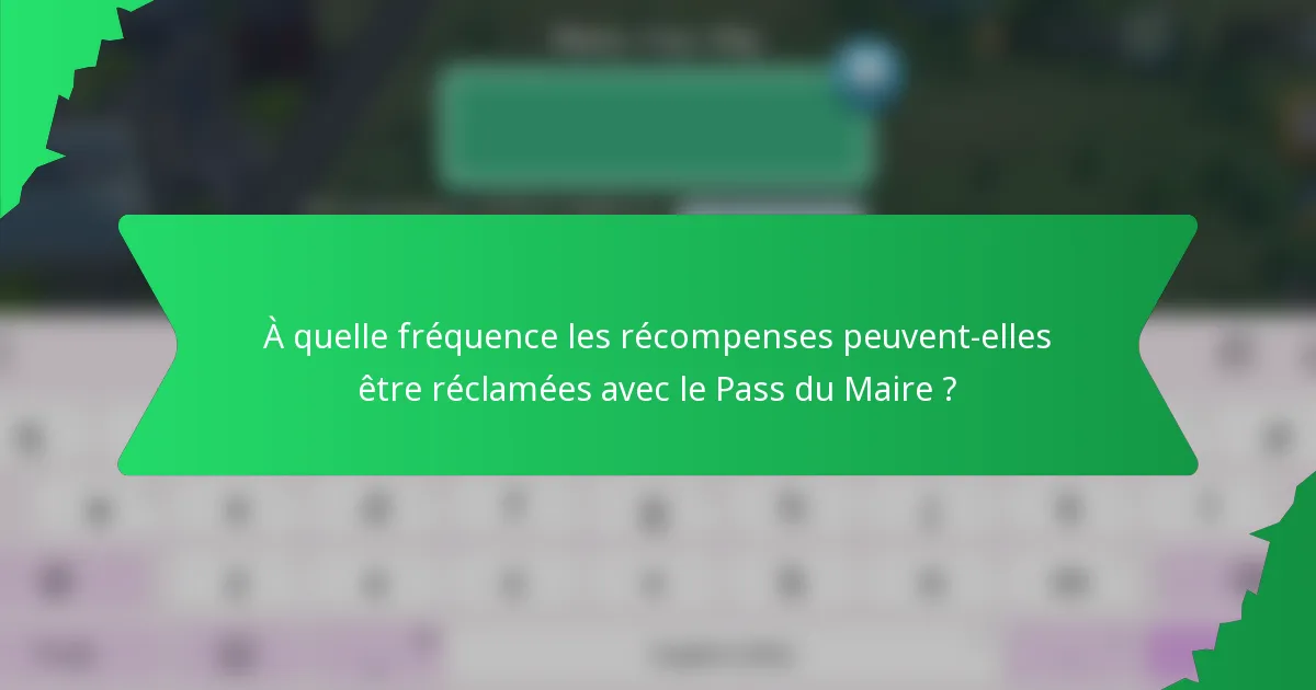 À quelle fréquence les récompenses peuvent-elles être réclamées avec le Pass du Maire ?