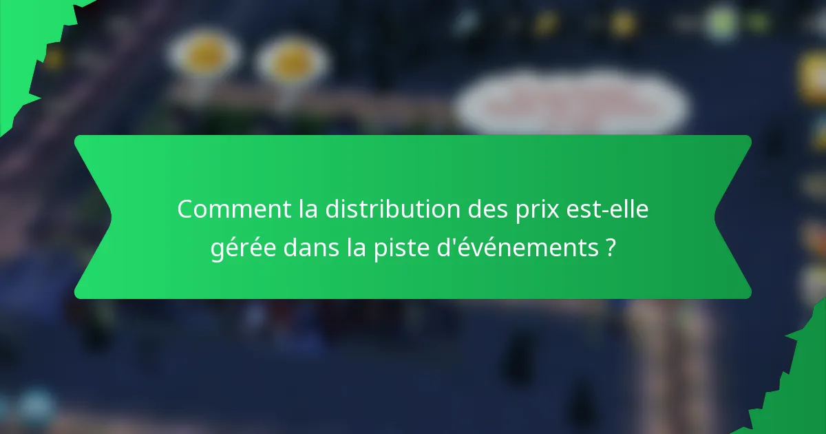 Comment la distribution des prix est-elle gérée dans la piste d'événements ?