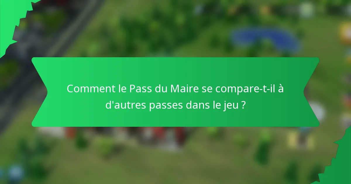 Comment le Pass du Maire se compare-t-il à d'autres passes dans le jeu ?