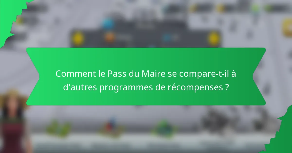 Comment le Pass du Maire se compare-t-il à d'autres programmes de récompenses ?