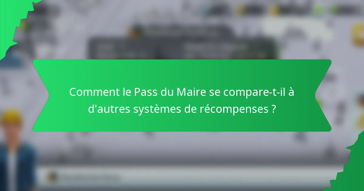 Comment le Pass du Maire se compare-t-il à d'autres systèmes de récompenses ?