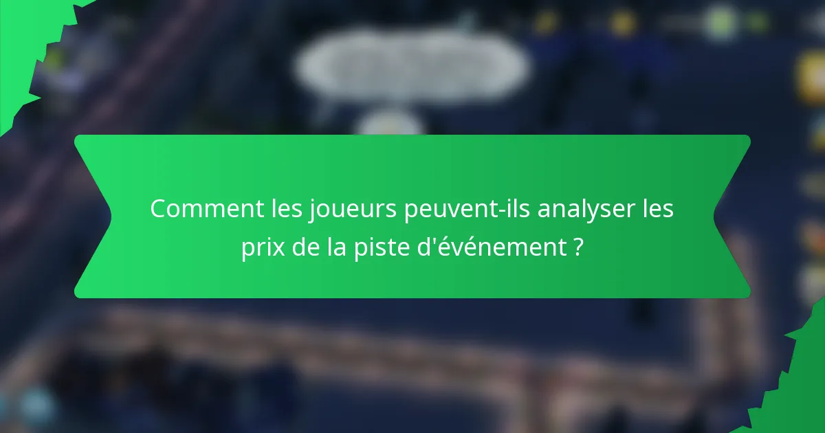 Comment les joueurs peuvent-ils analyser les prix de la piste d'événement ?