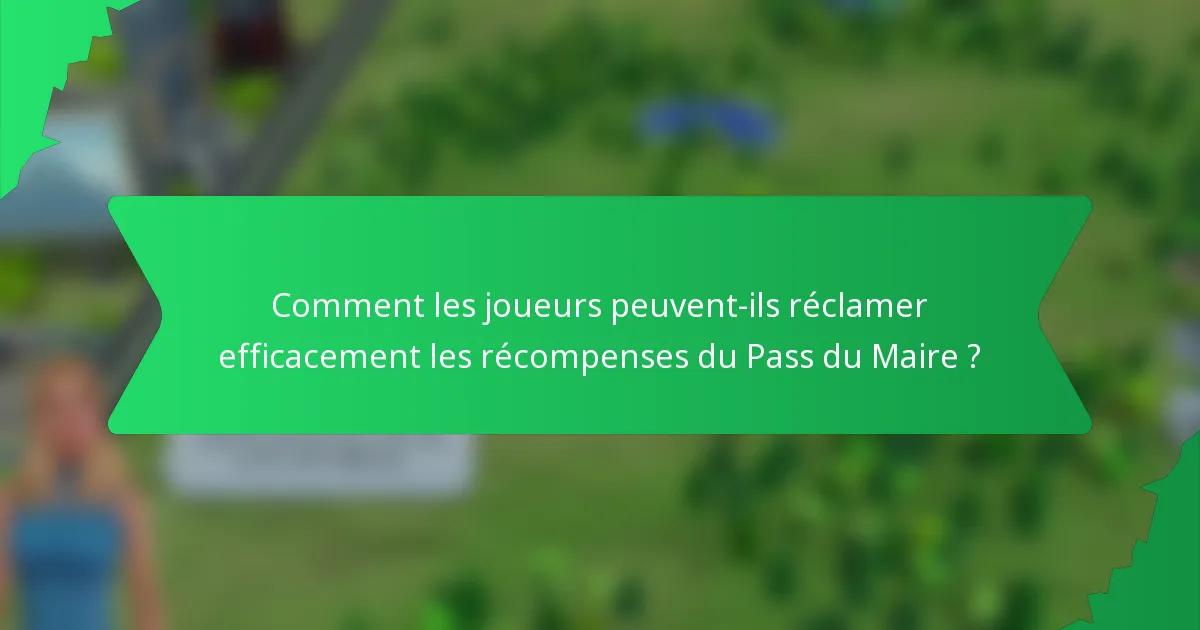 Comment les joueurs peuvent-ils réclamer efficacement les récompenses du Pass du Maire ?