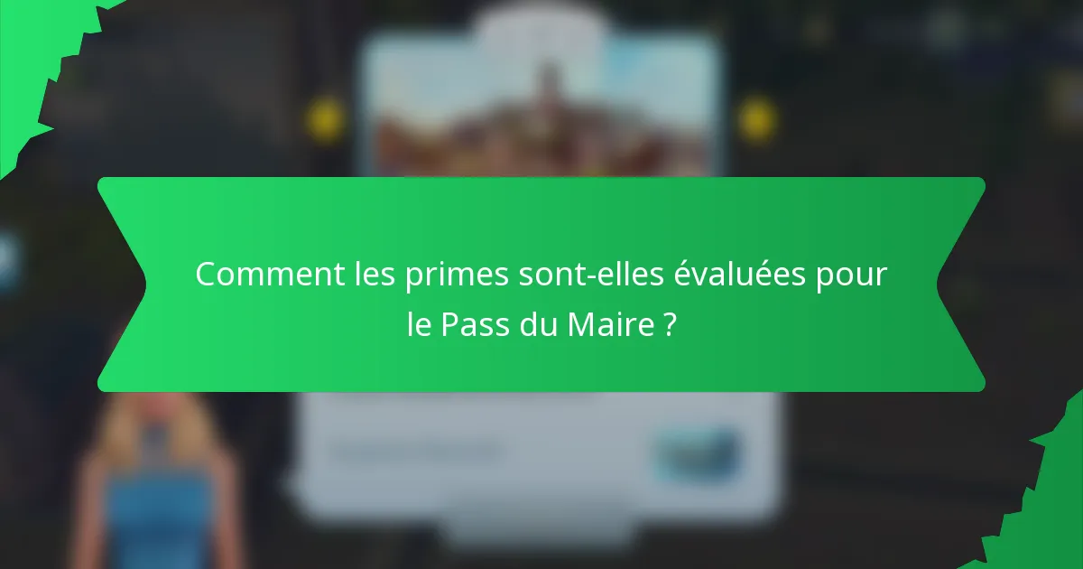 Comment les primes sont-elles évaluées pour le Pass du Maire ?