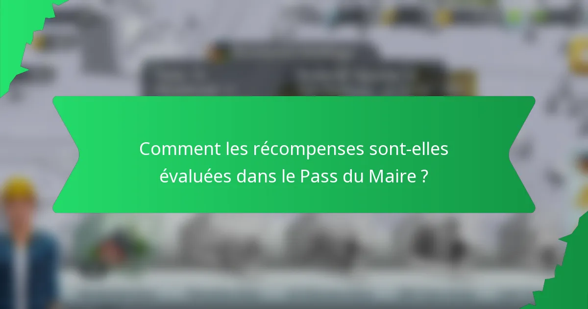 Comment les récompenses sont-elles évaluées dans le Pass du Maire ?