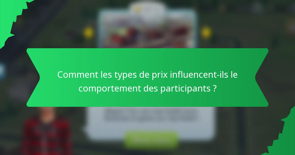 Comment les types de prix influencent-ils le comportement des participants ?
