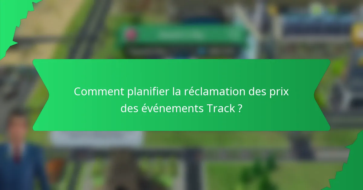 Comment planifier la réclamation des prix des événements Track ?