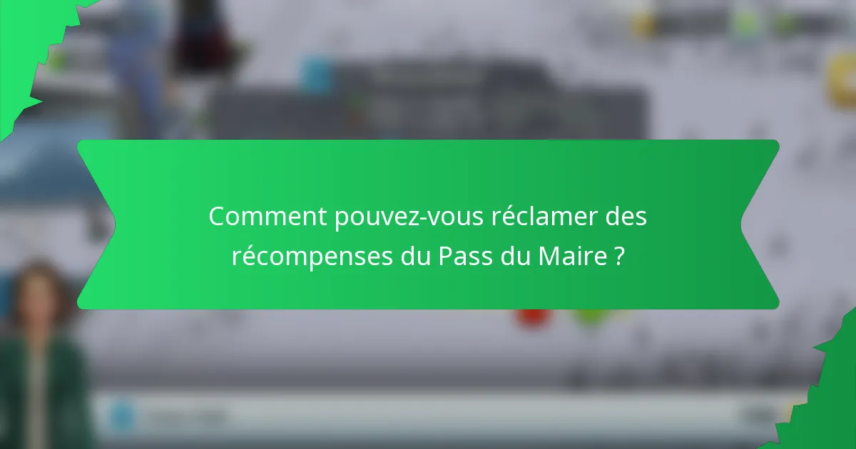 Comment pouvez-vous réclamer des récompenses du Pass du Maire ?