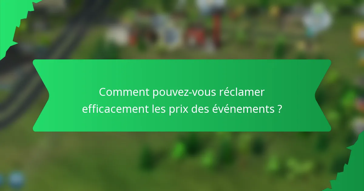 Comment pouvez-vous réclamer efficacement les prix des événements ?