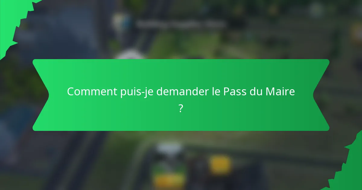 Comment puis-je demander le Pass du Maire ?