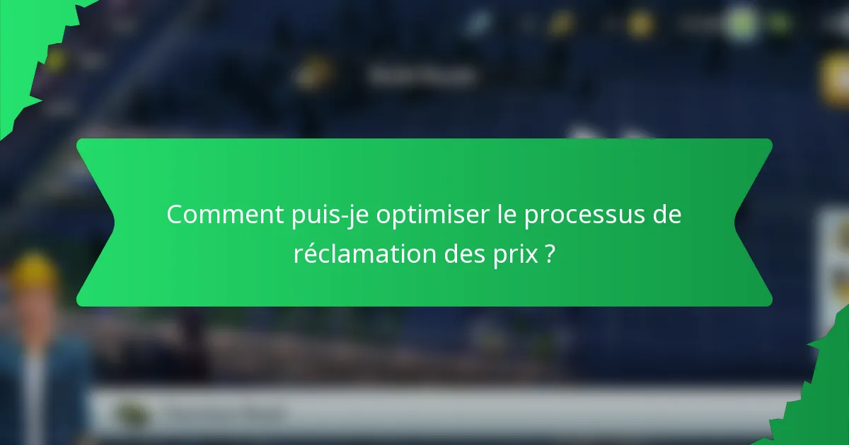 Comment puis-je optimiser le processus de réclamation des prix ?