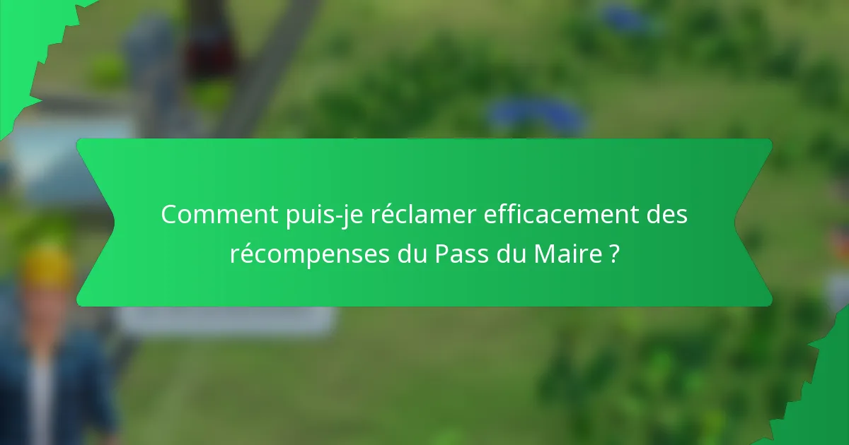 Comment puis-je réclamer efficacement des récompenses du Pass du Maire ?
