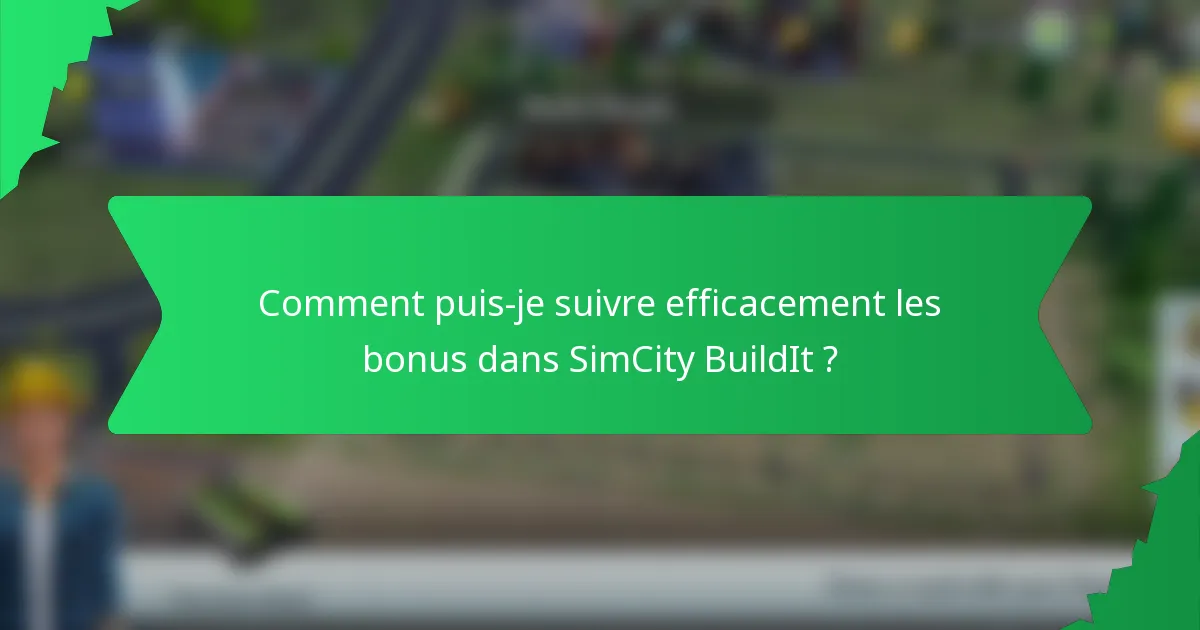 Comment puis-je suivre efficacement les bonus dans SimCity BuildIt ?