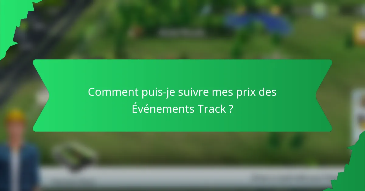 Comment puis-je suivre mes prix des Événements Track ?