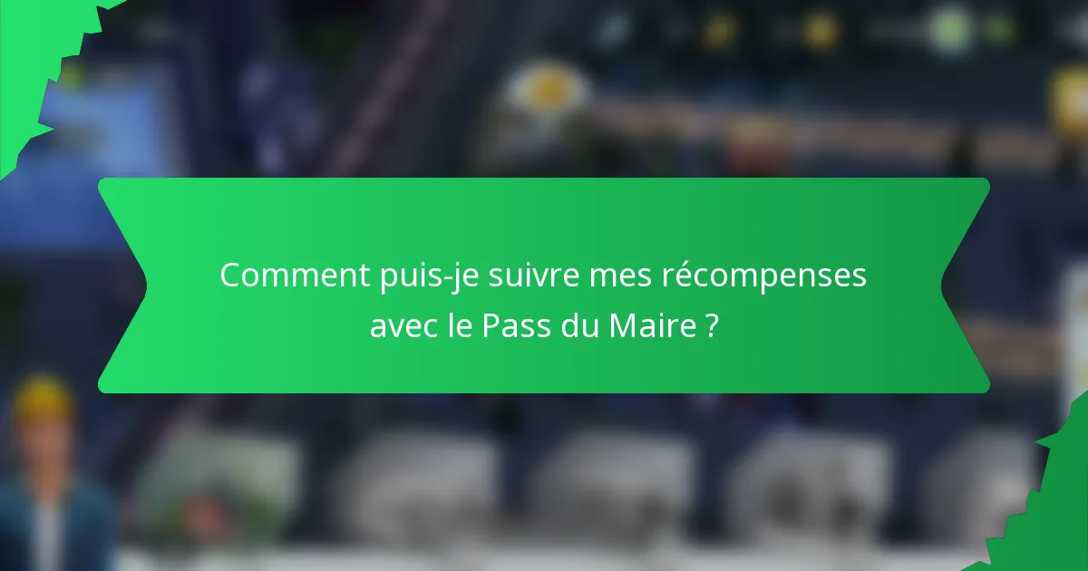 Comment puis-je suivre mes récompenses avec le Pass du Maire ?