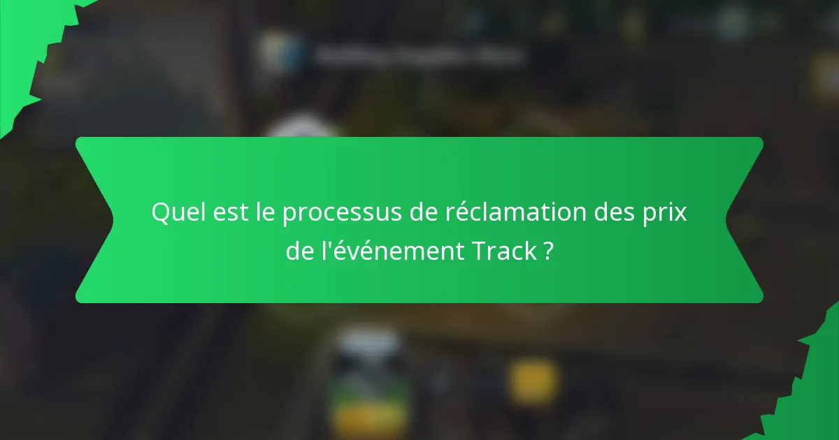 Quel est le processus de réclamation des prix de l'événement Track ?