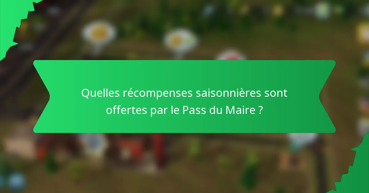 Quelles récompenses saisonnières sont offertes par le Pass du Maire ?