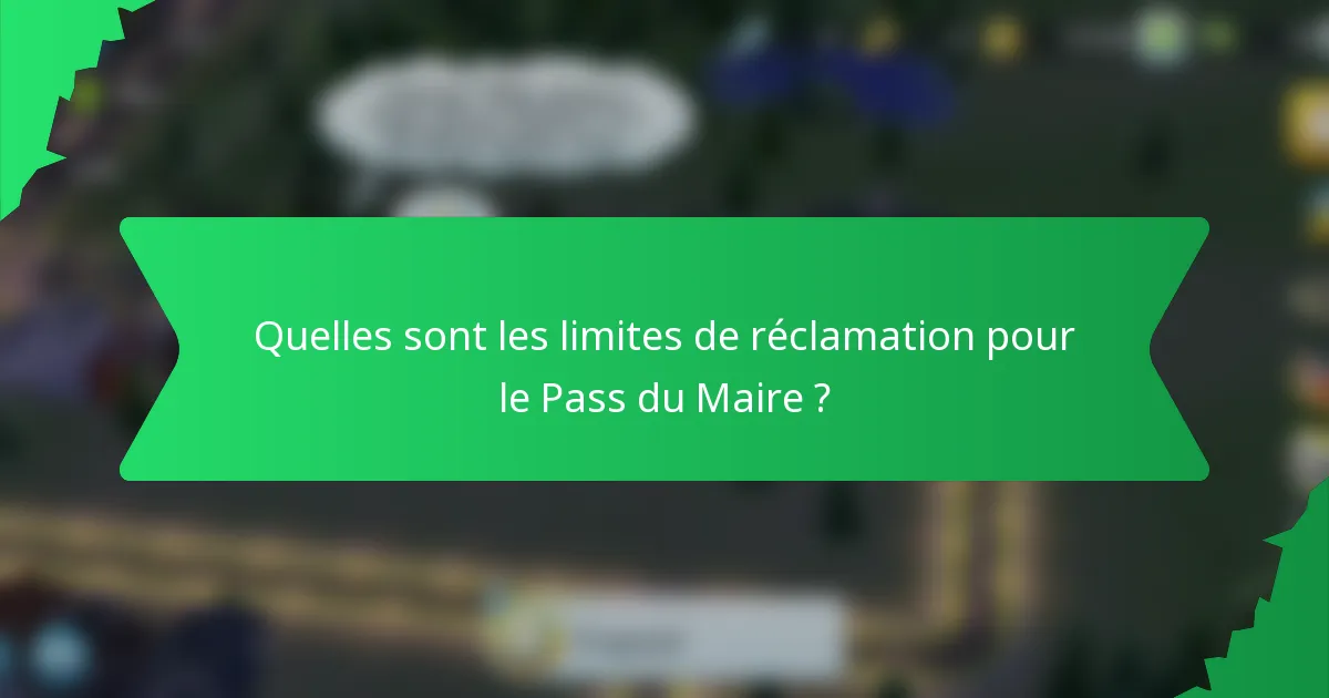 Quelles sont les limites de réclamation pour le Pass du Maire ?