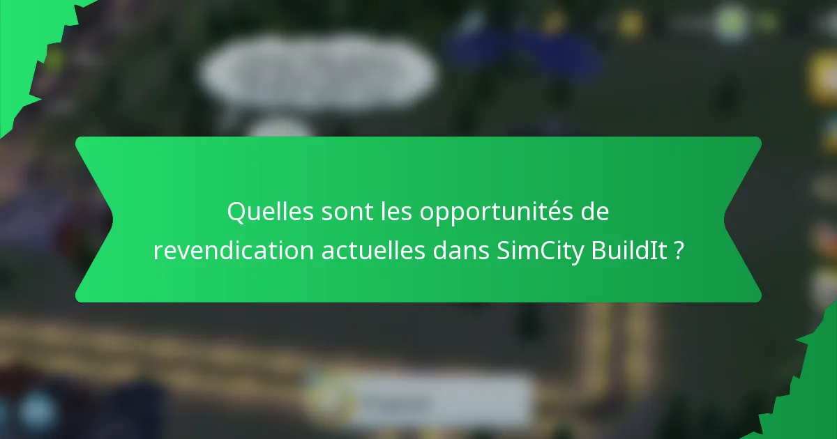 Quelles sont les opportunités de revendication actuelles dans SimCity BuildIt ?