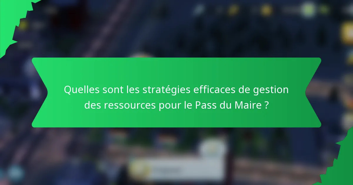 Quelles sont les stratégies efficaces de gestion des ressources pour le Pass du Maire ?