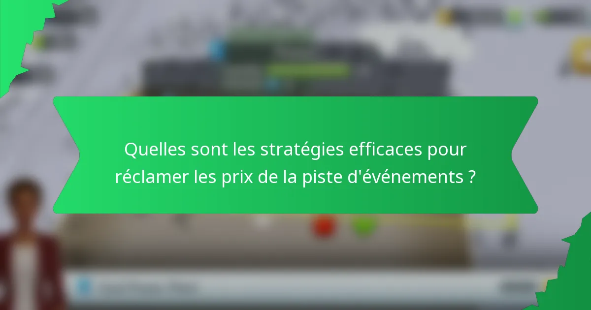 Quelles sont les stratégies efficaces pour réclamer les prix de la piste d'événements ?
