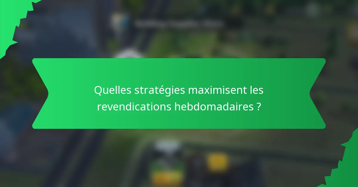 Quelles stratégies maximisent les revendications hebdomadaires ?
