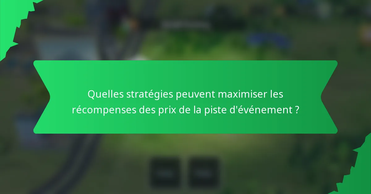Quelles stratégies peuvent maximiser les récompenses des prix de la piste d'événement ?