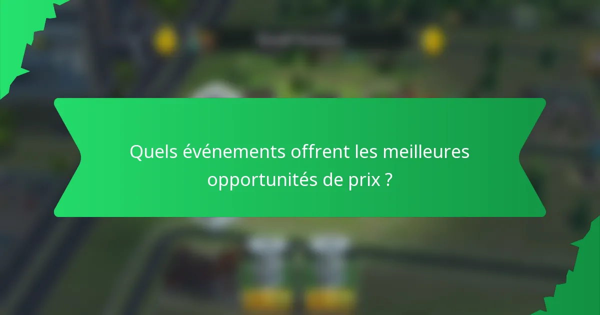 Quels événements offrent les meilleures opportunités de prix ?