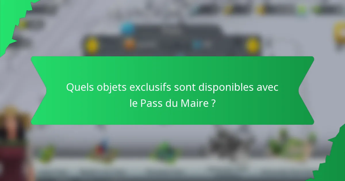Quels objets exclusifs sont disponibles avec le Pass du Maire ?