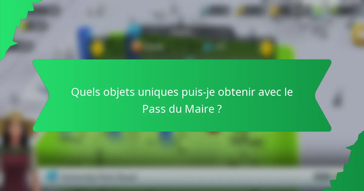 Quels objets uniques puis-je obtenir avec le Pass du Maire ?