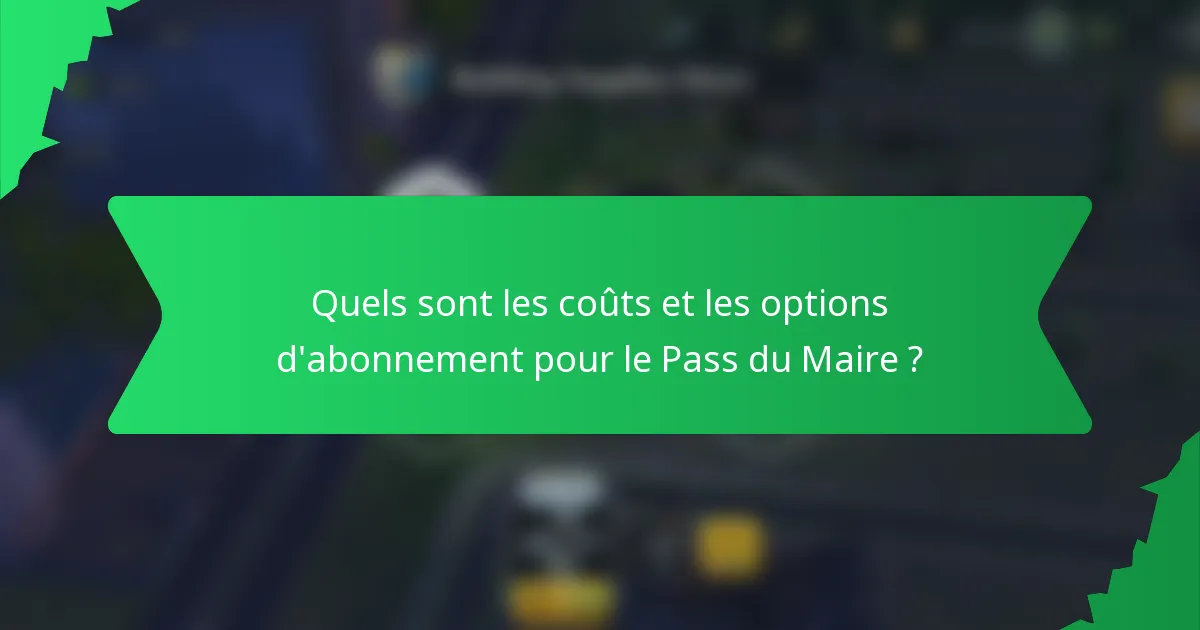 Quels sont les coûts et les options d'abonnement pour le Pass du Maire ?
