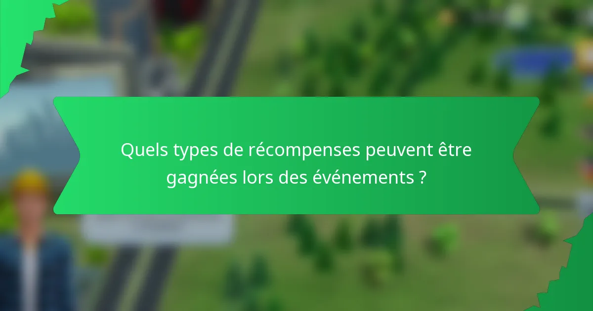 Quels types de récompenses peuvent être gagnées lors des événements ?